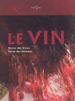 Le vin, nectar des dieux, génie des hommes