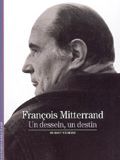 François Mitterrand. Un dessein, un destin.