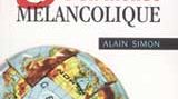 Géopolitique d'un monde mélancolique, Alain Simon