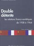 Double détente : les relations franco-soviétiques de 1958 à 1964