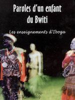 Paroles d'un enfant du Bwiti : les enseignements d'Iboga