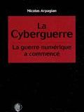 La cyberguerre : la guerre numérique a commencé