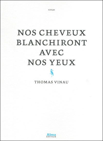 Nos cheveux blanchiront avec nos yeux - Thomas Vinau