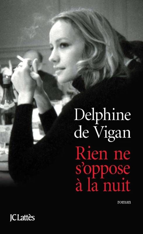 Delphine de Vigan - "Rien ne s'oppose à la nuit"