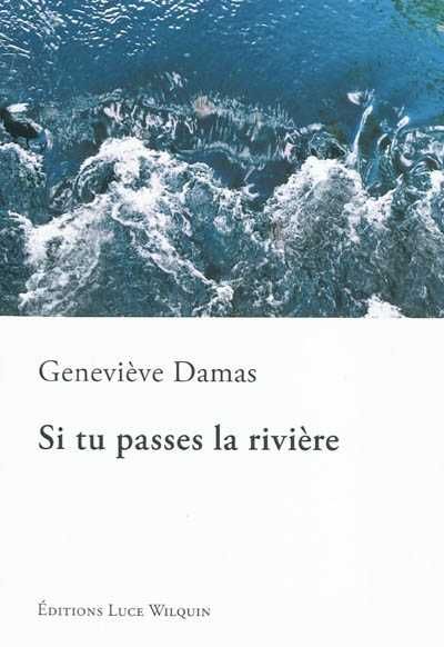 Geneviève Damas Si tu passes la rivière