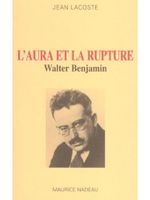 L'aura et la rupture : essais sur Walter Benjamin