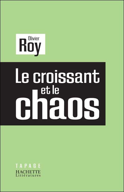 Le croissant et le chaos Olivier Roy