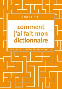 Emile Littré - Comment j'ai fait mon dictionnaire