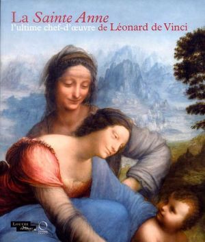L'ultime chef-d'oeuvre de Léonard de Vinci, la Sainte-Anne