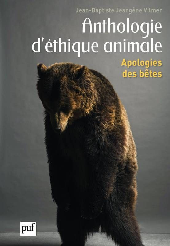 Anthologie d'éthique animal : apologies des bêtes - vilmer