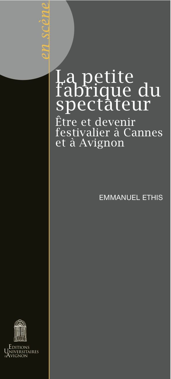 LA PETITE FABRIQUE DU SPECTATEUR : être et devenir festivalier à Cannes et à Avignon