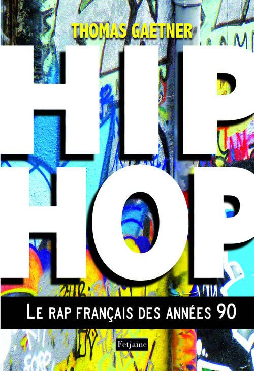 Thomas Gaetner - Hip-hop, le rap français des années 1990