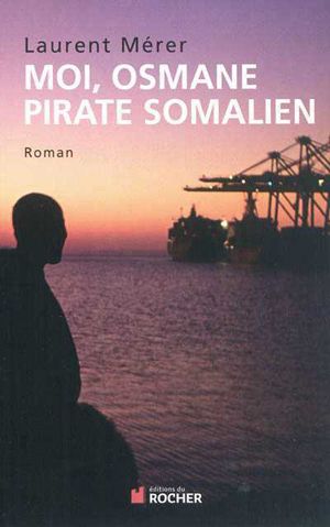 Moi, Osmane, pirate somalien de Laurent Mérer