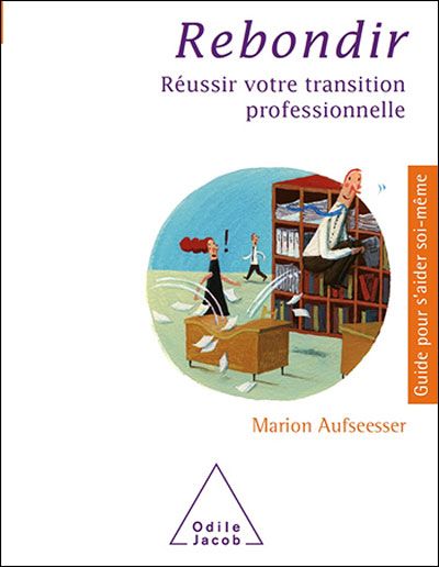 Rebondir. Réussir sa transition professionnelle. Marion Aufseeser