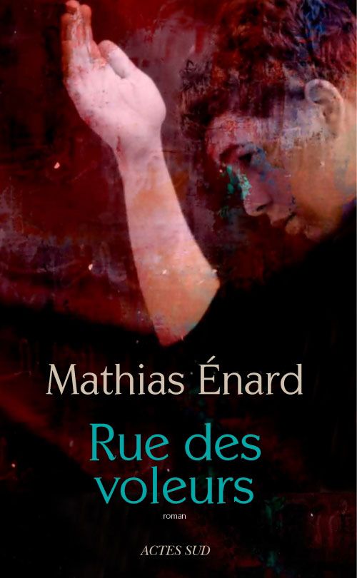 « Rue des voleurs » de Mathias Enard est publié chez Actes Sud.