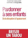 Maryse Vaillant - Pardonner à ses enfants.