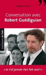 Conversation avec Robert Guédiguian - "Je n'ai jamais rien fait seul"