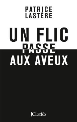 "Un flic passe aux aveux", de Patrice Lastère