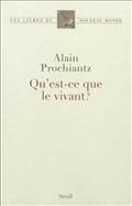 Alain Prochiantz Qu'est ce que le vivant?