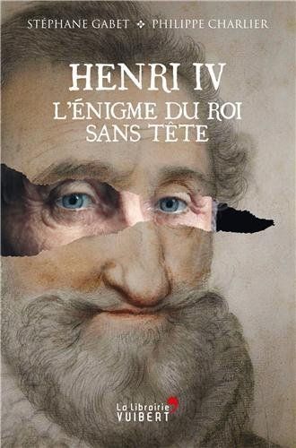 Henri IV: l'énigme du roi sans tête