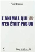 "L'animal qui n'en était pas un", ouvrage de Florent Kohler aux éditions "Sang de la terre"