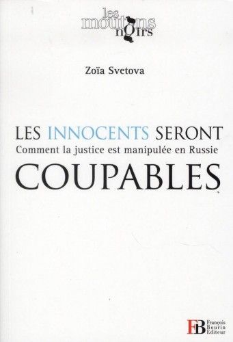 Les innocents seront coupables. Comment la justice est manipulée en Russie