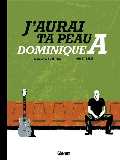 J'aurai ta peau, Dominique A, édi° Glénat, scénar. A. Le Gouëfflec, dessins Olivier Balez