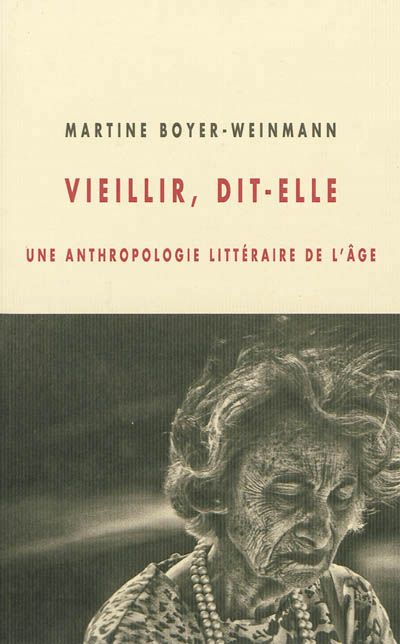 Vieillir, dit-elle : une anthropologie littéraire de l'âge