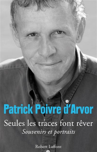 Seules les traces font rêver - Patrick Poivre d'Arvor
