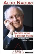 "Prendre la vie à pleines mains : propos recueillis par Emilie Lanez" - A.Naouri - édi° O.Jacob