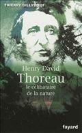 "Henry David Thoreau : le célibataire de la nature", par Thierry Gillyboeuf, aux édi° Fayard