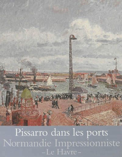 "Pissarro dans les ports"