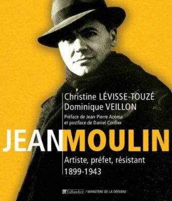 Jean Moulin : Artiste, préfet, résistant 1899/1943