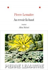 Pierre Lemaitre-Au revoir là-haut