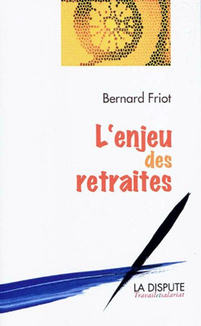 L'enjeu des retraites, de Bernard Friot