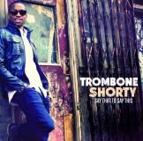 Visuel CD - Say That to Say This - Trombone Shorty