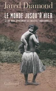 Le monde jusqu'à hier . Ce que nous apprennent les sociétés traditionnelles