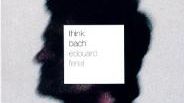 Visuel CD - Think Bach - Edouard Ferlet