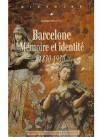 Barcelone. Mémoire et identité (1830-1930)