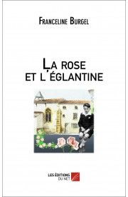 La rose et l’églantine de Franceline Burgel