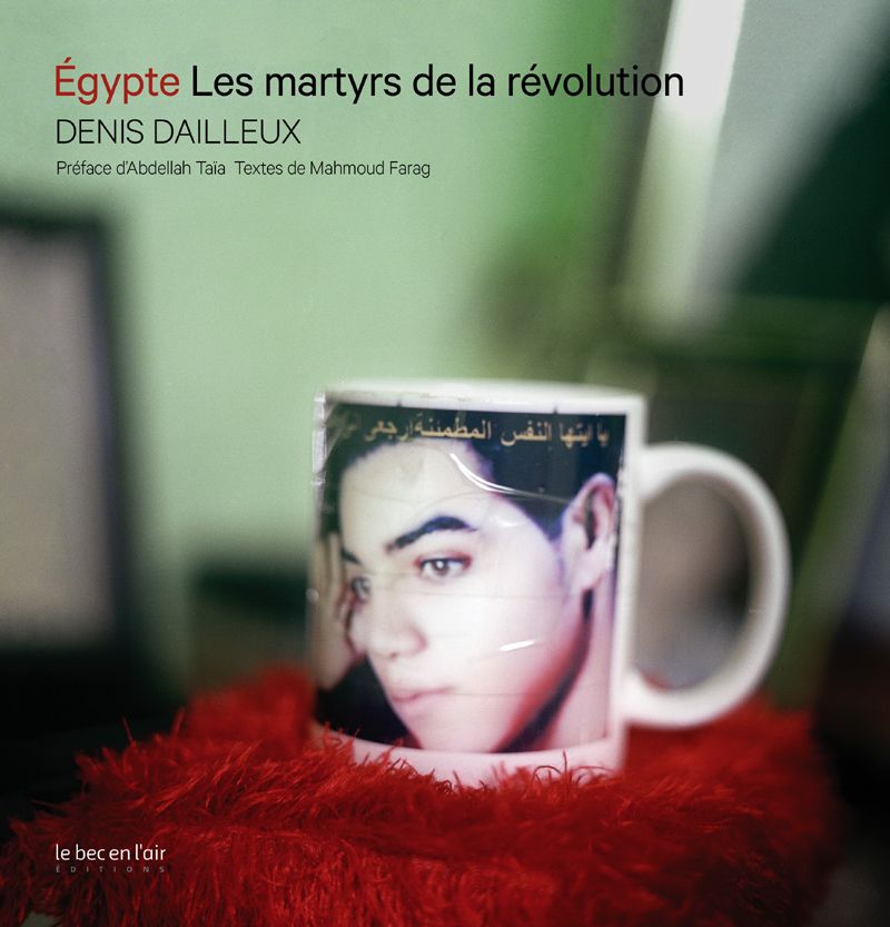 Égypte. Les martyrs de la Révolution - Abdellah Taïa - Photos de Denis Dailleux