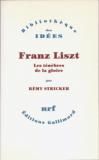 Rémy Stricker Franz Liszt, Les ténèbres de la gloire Gallimard – 1993