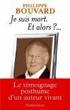 Philippe Bouvard « Je suis mort et alors ? » éditions Flammarion Documents et Essais.