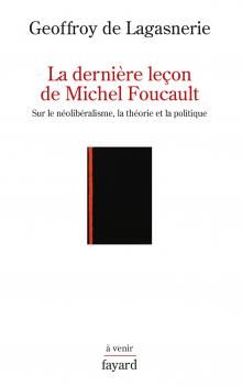 Geoffroy de Lagasnerie-la dernière leçon de Michel Foucault