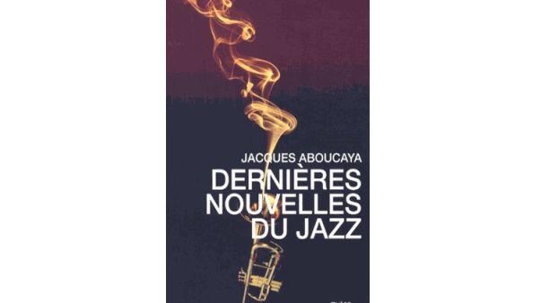 Photo - Montage couverture livre "dernières nouvelles du jazz" de Jacques Aboucaya