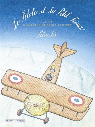 Le pilote et le Petit Prince : la vie d'Antoine de Saint-Exupéry