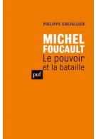 Michel Foucault:le pouvoir et la bataille - Philippe Chevallier