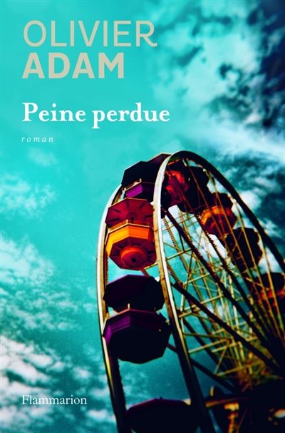 Olivier Adam Peine perdue