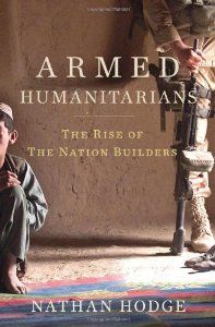 Armed Humanitarians : The Rise of The Nation Builders de Nathan Hodge