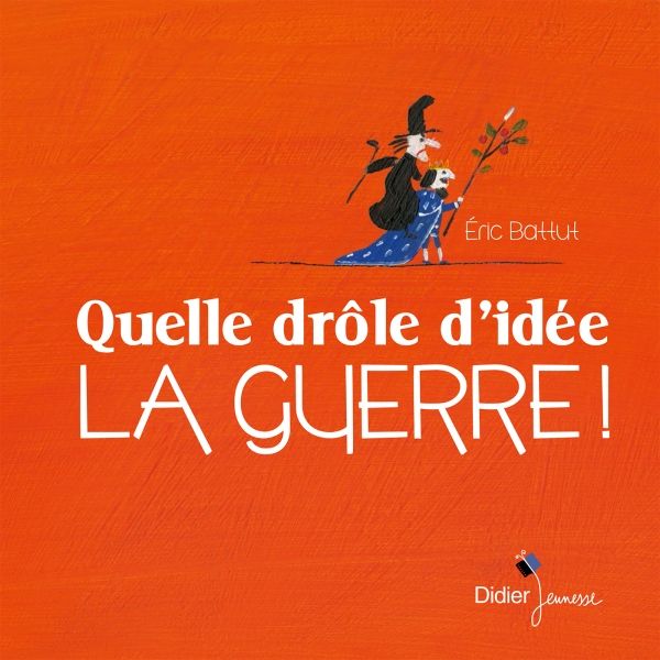 Quelle drôle d'idée la guerre